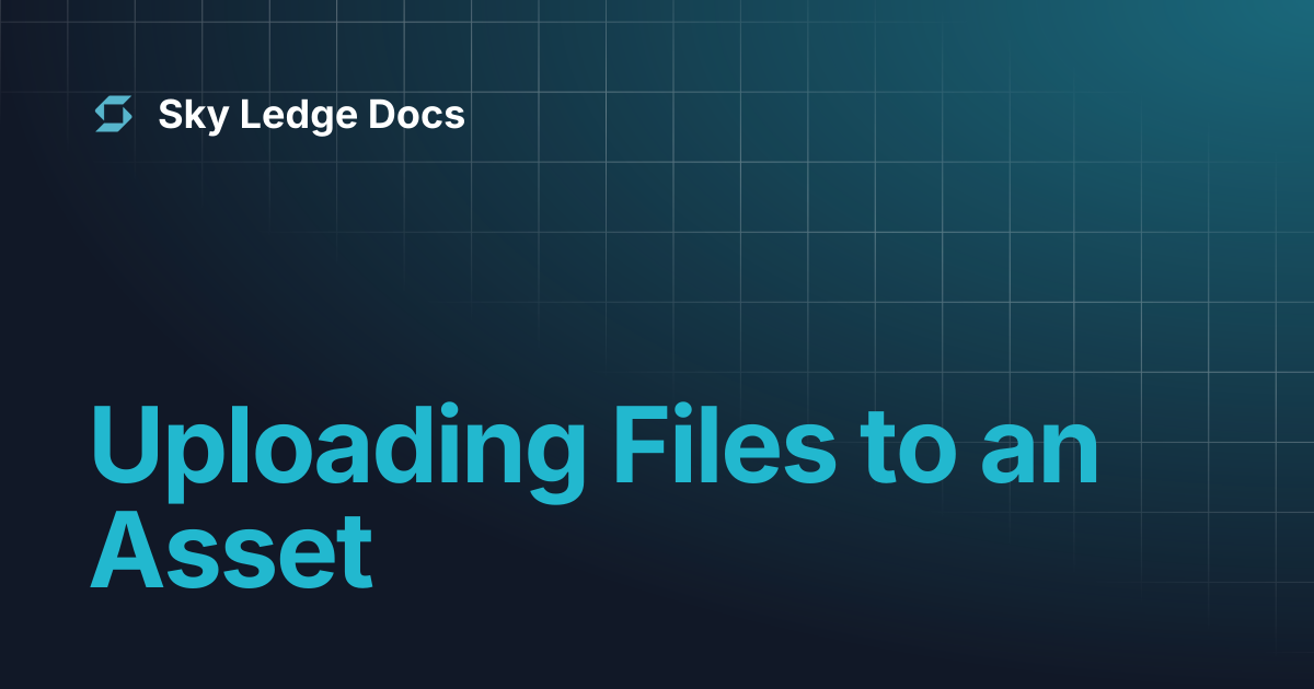 Uploading Files to an Asset | Sky Ledge Docs