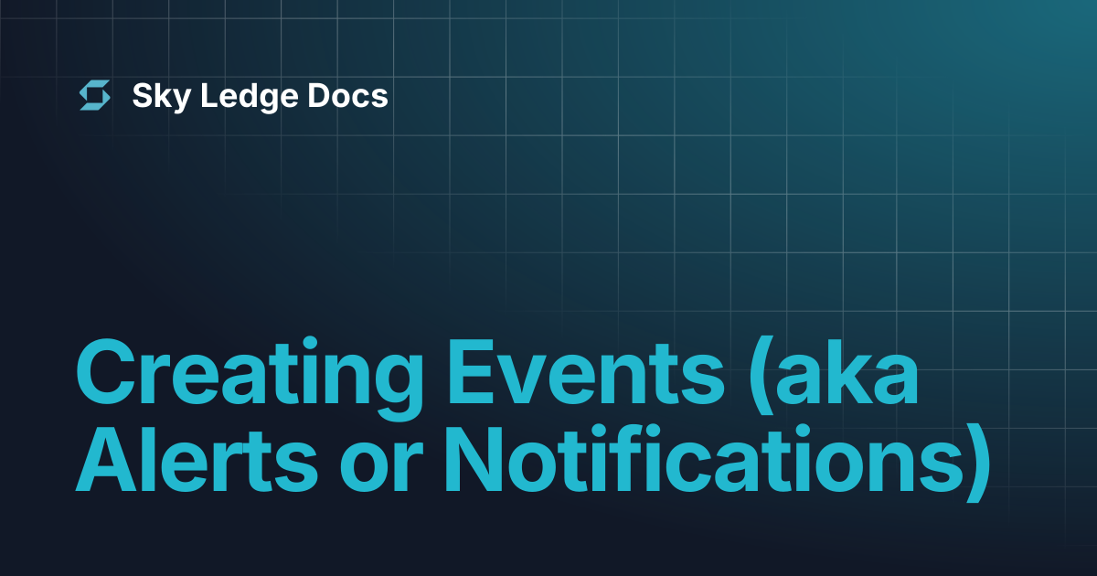 Creating Events (aka Alerts or Notifications) | Sky Ledge Docs